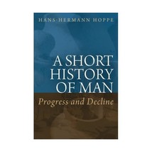 Short History of Man: Progress and Decline Hans-Hermann Hoppe - £14.19 GBP