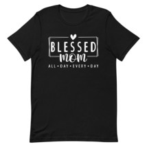 Blessed Mom Mother&#39;s Day Unisex t-Shirt, Blessed Mom All Day Every Day Shirt, Mo - $19.79+