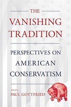 The Vanishing Tradition: Perspectives on American Conservatism - $19.55