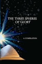 The Three Spheres of Glory (A Compilation) [Paperback] E. W. Bullinger; Henry Wi - £11.68 GBP