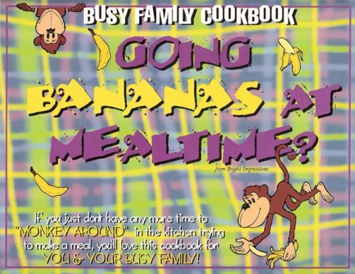 Busy Family Cookbook - Going Bananas at Mealtime? Sabina H. Bigelow and Sabina S - $30.60