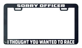 Sorry Officer I thought you wanted to race funny license plate frame holder tag - £5.52 GBP