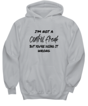 Funny Hoodie I&#39;m Not A Control Freak, Sarcastic Ash-H  - $34.95