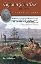 Captain John Dix, 1796-1870: A Texas Pioneer by Dan R. Manning - Signed - £42.27 GBP