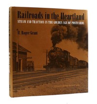 H. Roger Grant Railroads In The Heartland Steam And Traction In The Golden Age O - $62.95