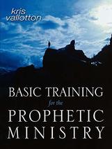 Basic Training for the Prophetic Ministry: A Call to Spiritual Warfare -... - $29.99