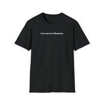 I Am Not An Influencer | Unisex Softstyle T-Shirt |  Rise X Grind | I am... - £15.64 GBP