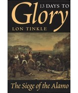 13 Days to Glory : The Siege of the Alamo by Lon Tinkle - £3.84 GBP