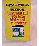 &quot;Just Wait Till You Have Children of Your Own!&quot; by Bombeck and Keane MMPB - £16.39 GBP