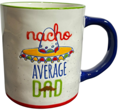 Nacho Average Dad Ceramic Mug - Dishwaher &amp; Microwave Safe - by tag - $18.20