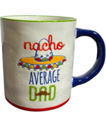 Nacho Average Dad Ceramic Mug - Dishwaher &amp; Microwave Safe - by tag - $18.20