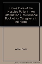 Home Care of the Hospice Patient :  An Information / Instructional Bookl... - £7.97 GBP