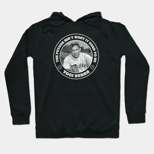 Yogi Berra - The Future Ain&#39;T What It Used To Be Hoodie - €31,68 EUR