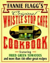 Fannie Flagg&#39;s Original Whistle Stop Cafe Cookbook : Featuring : Fried Green... - £10.79 GBP