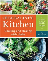 The Herbalist&#39;s Kitchen: Cooking and Healing with Herbs Crocker, Pat - $7.43