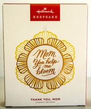 Hallmark Thank you Mom, You Help Me Bloom - Mothers Day Keepsake Ornament - $9.89