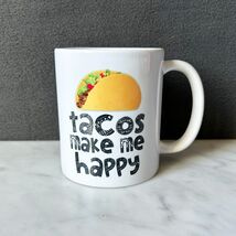 Tacos Make Me Happy Mug Coffee Cup Tea Cup - $258.12 MXN