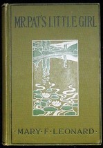 Mr. Pat&#39;s Little Girl by Mary Leonard 1902 1st Ed. [Hardcover] unknown - £92.15 GBP