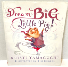 Dream Big Little Pig by Kristi Yamaguchi Illustrated by Tim Bowers Paperback - £4.52 GBP