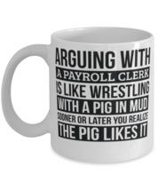 Payroll clerk Mug, Like Arguing With A Pig in Mud Payroll clerk Gifts Fu... - $14.95