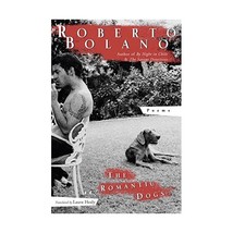 The Romantic Dogs: 1980 - 1998 Bolano, Roberto/ Healy, Laura (Translator) - $17.00