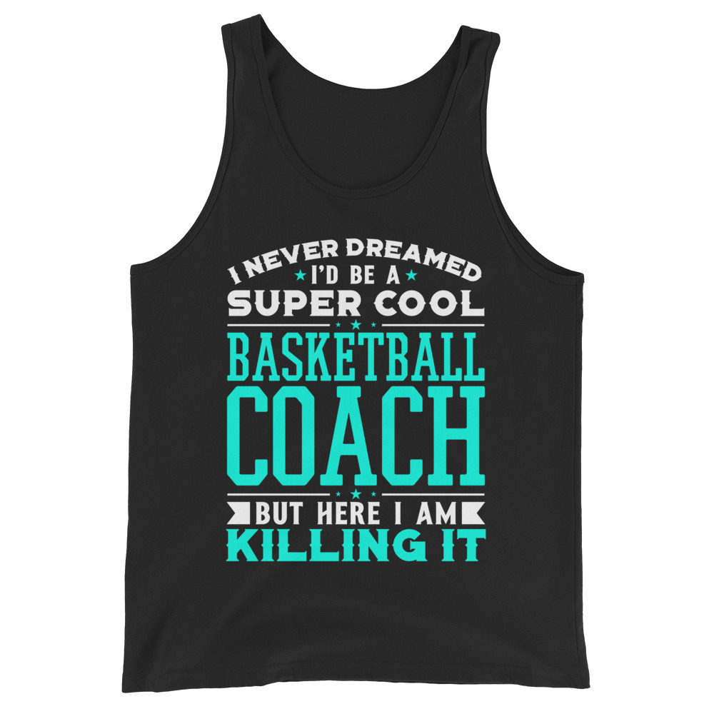 I Never Dreamed I'd Be A Super Cool Basketball Coach Shirt Unisex Tank Top