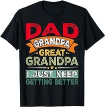 Retro Dad Grandpa Great Grandpa I Just Keep Getting Better T-Shirt - £12.54 GBP+