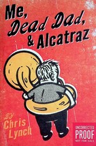 [Uncorrected Proofs] Me, Dead Dad, &amp; Alcatraz by Chris Lynch / 2005 YA Fiction - £8.91 GBP