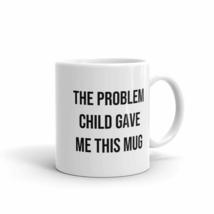 Raintree Mugs Mother&#39;s Day The Problem Child Gave Me This Mug Gag Gift Coffee &amp;  - £15.72 GBP