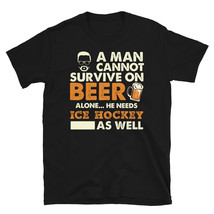 A Man Cannot Survive On Beer Alone He Needs Ice Hockey As Well T-shirt - £15.94 GBP