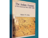 THE INDIAN FRONTIER of the AMERICAN WEST 1846 - 1890 by ROBERT UTLEY - H... - $54.49