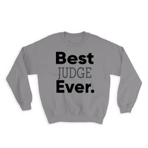 Best JUDGE Ever : Gift Sweatshirt Occupation Office Work Christmas Birthday Grad - £23.28 GBP