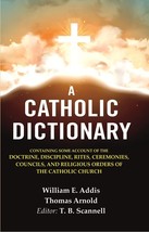 A Catholic Dictionary: Containing Some Account of the Doctrine, Disc [Hardcover] - £57.40 GBP