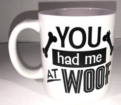 You Had Me At Woof 4 1/2”H x 3 1/2”W Oversized Coffee Mug Cup-NEW-SHIPS N 24 HRS - £9.37 GBP