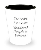 Puzzles Because Stabbing People is Wrong. Shot Glass, Puzzles Present From, Epic - £7.52 GBP