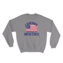 Legends are Made in United States : Gift Sweatshirt Flag American Expat ... - £23.11 GBP