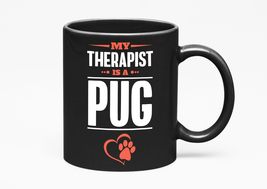 Make Your Mark Design Pug Therapist Quote Print, Black 11oz Ceramic Mug - $21.77+