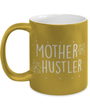 Mother hustler, gold Coffee Mug, Coffee Cup metallic 11oz. Model 60044  - £20.29 GBP