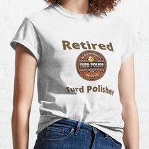  Retired Turd Polisher White Women Classic T-Shirt - £12.97 GBP