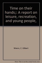 Time on their hands;: A report on leisure, recreation, and young people, Wrenn, - £6.52 GBP