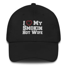 I Love My Smokin Hot Wife Dad Hat Baseball Cap Embroidered Hats Black - £20.85 GBP