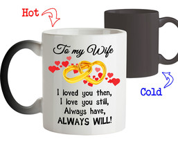 Magic Mug Love Gift for Wife To my Wife I Love you Always have Always Will - $25.40