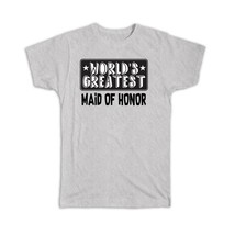 World Greatest MAID OF HONOR : Gift T-Shirt Family Christmas Birthday - £14.38 GBP