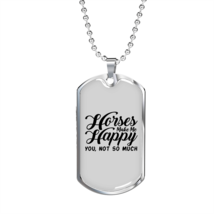 Horses Make Me Happy You White Necklace Stainless Steel or 18k Gold Dog Tag 24" - £37.84 GBP+