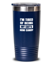 Man Cat Tumbler I&#39;m Tired of Being My Cat&#39;s Arm Candy Blue-T-20oz  - £23.28 GBP