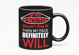 Make Your Mark Design If My Mouth Doesn&#39;t Say It Then My Face Definitely... - $21.77+