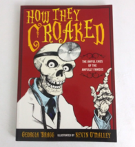 How They Croaked The Awful Ends Of The Awfully Famous By Georgia Bragg - £7.76 GBP