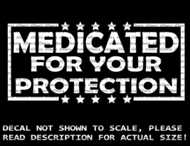 Medicated For Your Protection Car Van Truck Decal Made In The USA USA Se... - £5.35 GBP+