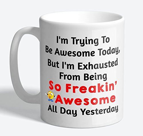 I'm Trying To Be Awesome Today, But I'm Exhausted - Funny Quote Coffee Mug, Fun