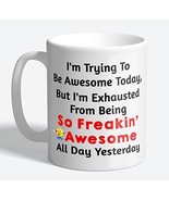 I&#39;m Trying To Be Awesome Today, But I&#39;m Exhausted - Funny Quote Coffee M... - £9.63 GBP